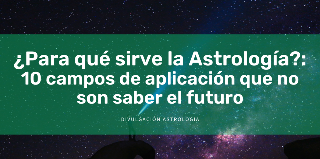 ¿Para qué sirve la astrología?: 10 campos de aplicación que no son saber el futuro