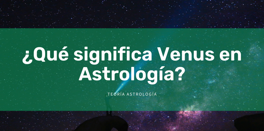 ¿Qué significa Venus en astrología?